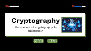 Cryptography
Cryptography
the concept of cryptography in
blockchain
 