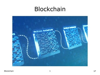 LF
Blockchain 1
Blockchain
 