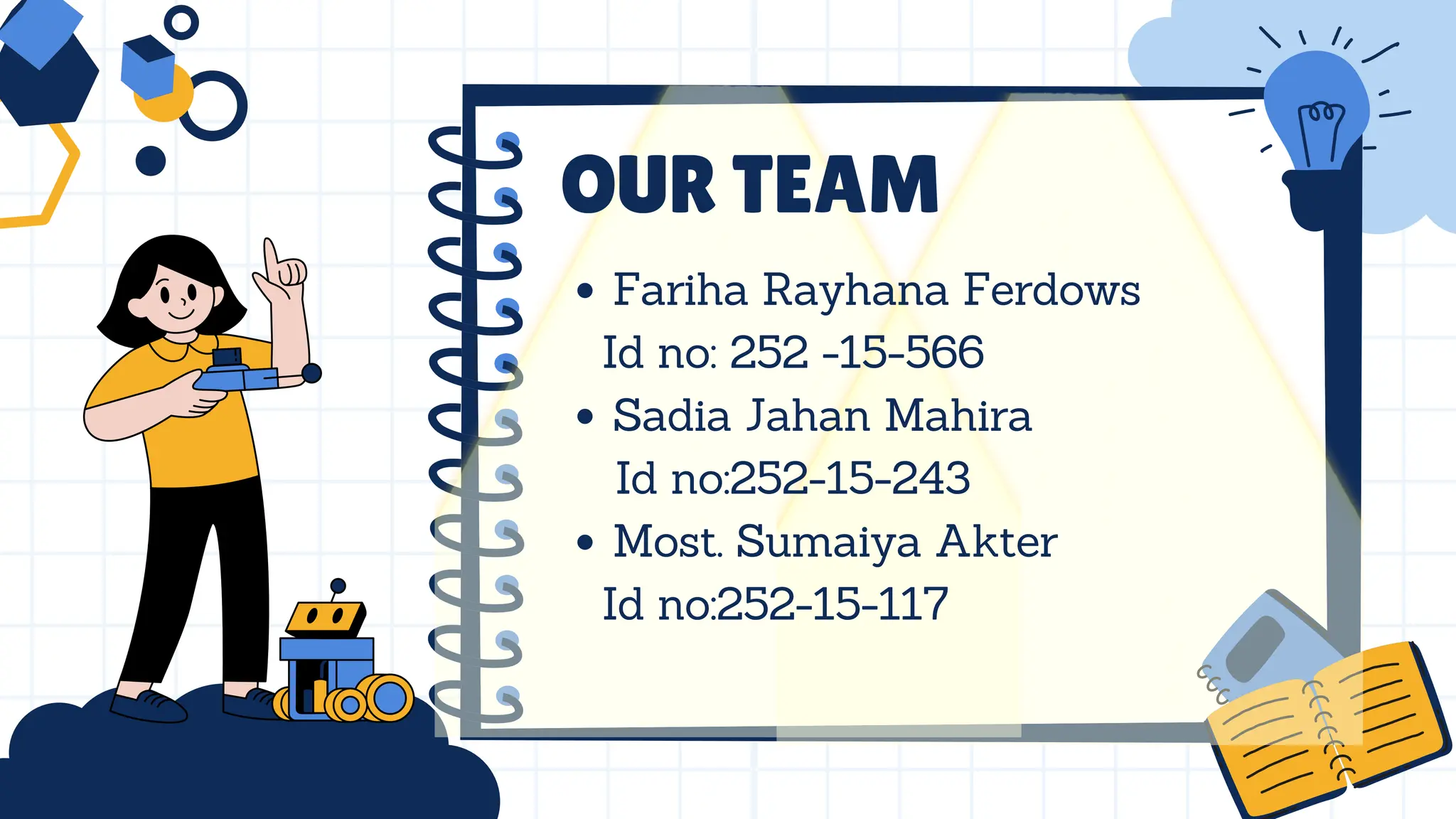 Fariha Rayhana Ferdows
Id no: 252 -15-566
Sadia Jahan Mahira
Id no:252-15-243
Most. Sumaiya Akter
Id no:252-15-117
OUR TEAM
 