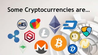 Some Cryptocurrencies are…
 