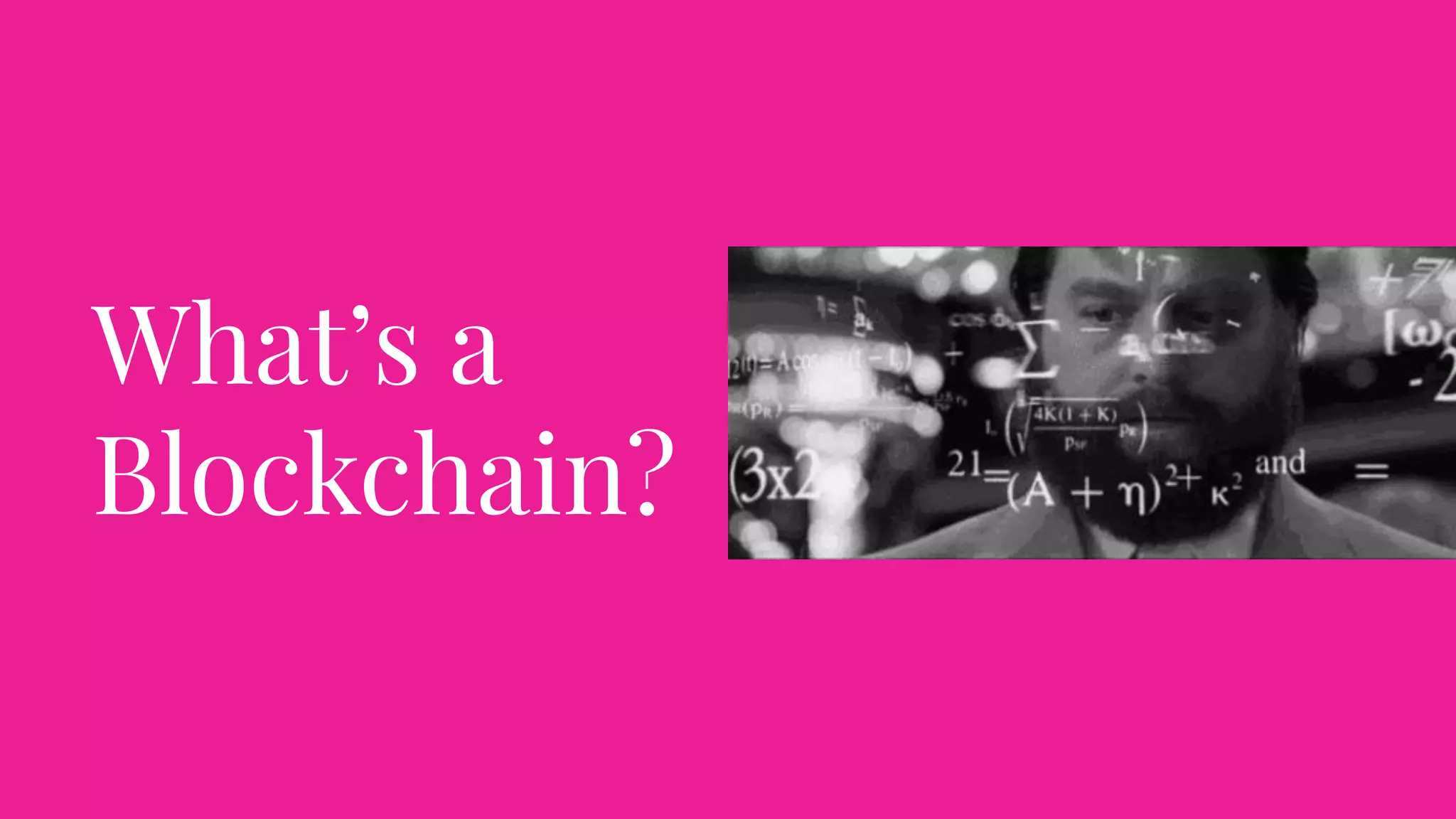 What’s a
Blockchain?
 