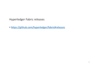Hyperledger Fabric releases
• https://github.com/hyperledger/fabric#releases
39
 