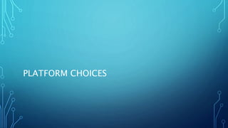 PLATFORM CHOICES
 