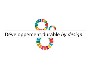 Développement durable by	design
 