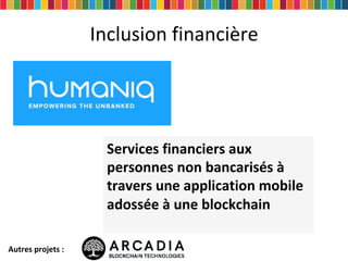 Inclusion financière
Services financiers aux
personnes non bancarisés à
travers une application mobile
adossée à une block...