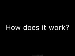 www.FrankSchwab.de
How does it work?
 