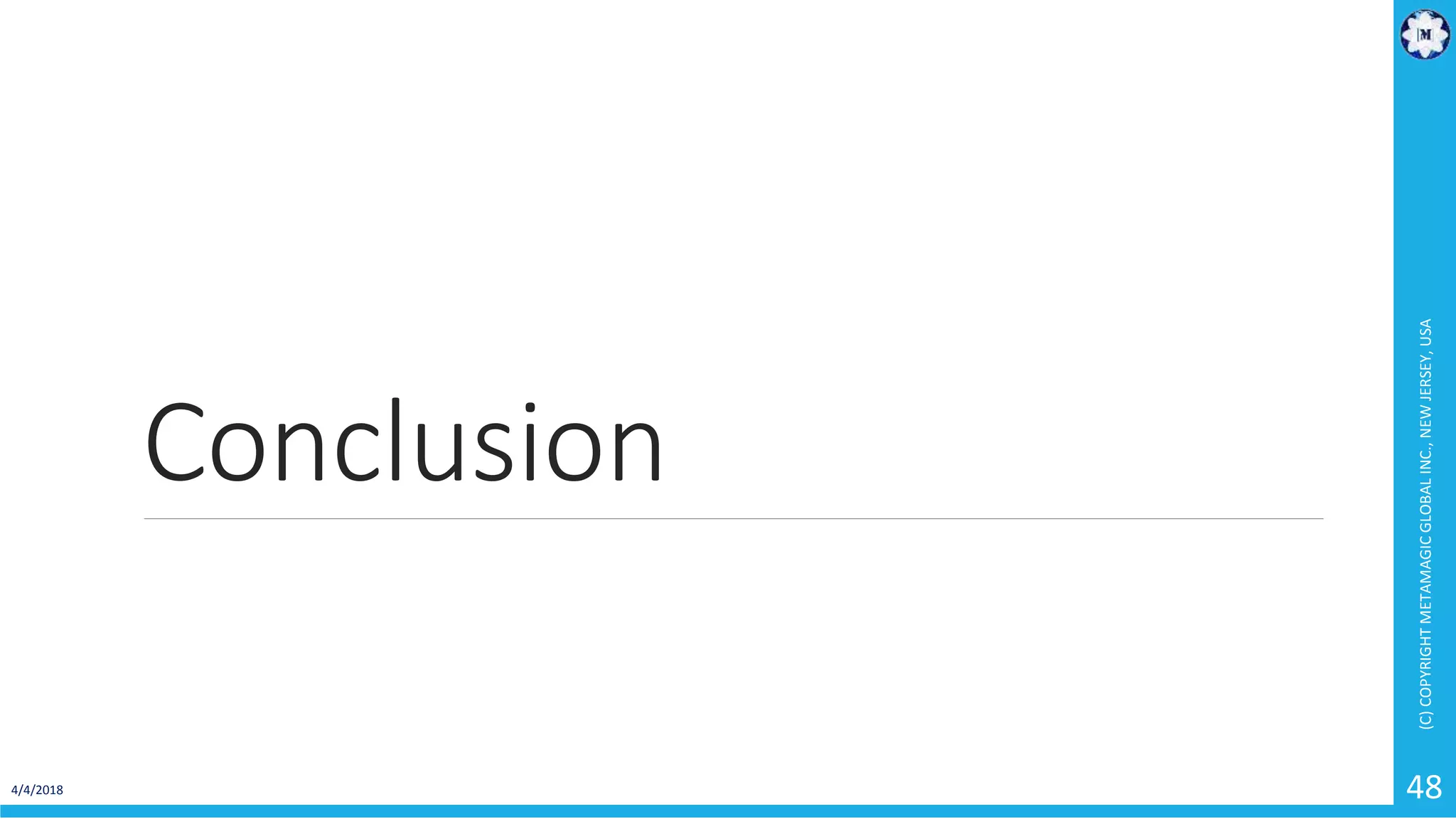 Conclusion
4/4/2018
(C)COPYRIGHTMETAMAGICGLOBALINC.,NEWJERSEY,USA
48
 