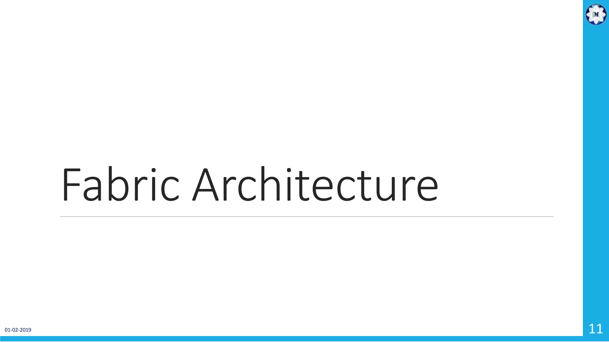 Fabric Architecture
01-02-2019 11
 