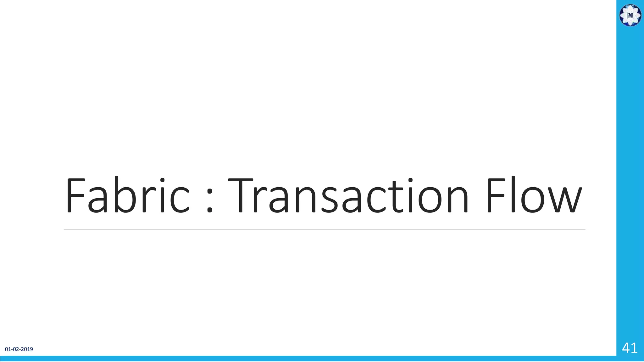 Fabric : Transaction Flow
01-02-2019 41
 