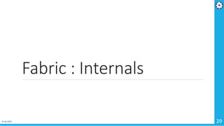 Fabric : Internals
01-02-2019 29
 