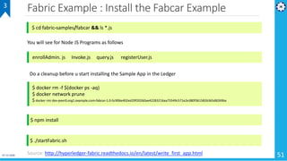 Fabric Example : Install the Fabcar Example
51
3
$ cd fabric-samples/fabcar && ls *.js
enrollAdmin. js Invoke.js query.js ...