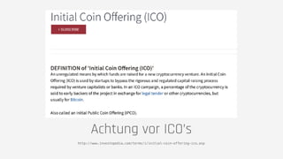 Achtung vor ICO’s
http://www.investopedia.com/terms/i/initial-coin-offering-ico.asp
 