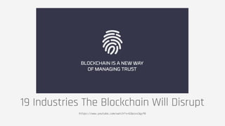 19 Industries The Blockchain Will Disrupt
https://www.youtube.com/watch?v=G3psxs3gyf8
 