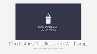 19 Industries The Blockchain Will Disrupt
https://www.youtube.com/watch?v=G3psxs3gyf8
 