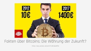 Fakten über Bitcoins: Die Währung der Zukunft?
https://www.youtube.com/watch?v=BLJSpj6AfXw
 