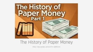 The History of Paper Money
https://www.youtube.com/watch?v=-nZkP2b-4vo
 