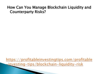 How Can You Manage Blockchain Liquidity and
Counterparty Risks?
 