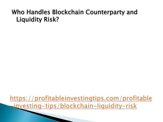 Who Handles Blockchain Counterparty and
Liquidity Risk?
 