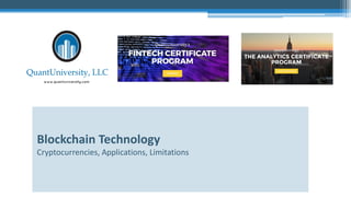 Blockchain Technology
Cryptocurrencies, Applications, Limitations
 