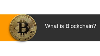 What is Blockchain?
 