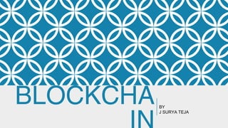 BLOCKCHA BY
J SURYA TEJA
 