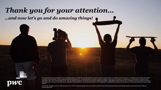 PwC
25
Thank you for your attention…
…and now let’s go and do amazing things!
This publication has been prepared by PricewaterhouseCoopers AG (“PwC”) for general guidance on matters of interest only, and does not constitute professional advice. You should not act upon the information
contained in this publication without obtaining specific professional advice. No representation or warranty (express or implied) is given as to the accuracy or completeness of the information contained in this
publication, and, to the extent permitted by law, PwC, its members, employees and agents do not accept or assume any liability, responsibility or duty of care for any consequences of you or anyone else acting, or
refraining to act, in reliance on the information contained in this publication or for any decision based on it. This publication is confidential and shall not be provided to any third party without PwC's prior written
consent.
© 2019 PwC. All rights reserved. In this document, “PwC” refers to PricewaterhouseCoopers AG which is a member firm of PricewaterhouseCoopers International Limited, each member firm of which is a
separate legal entity.
 