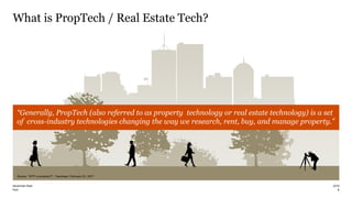 PwC
What is PropTech / Real Estate Tech?
8
2019blockchain-Real
“Generally, PropTech (also referred to as property technology or real estate technology) is a set
of cross-industry technologies changing the way we research, rent, buy, and manage property.”
Source: “WTF is proptech?”, Tearsheet, February 02, 2017
 