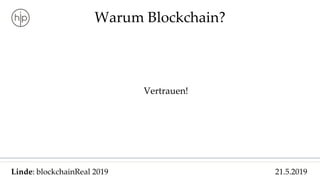 Linde: blockchainReal 2019 21.5.2019
Warum Blockchain?
Vertrauen!
 