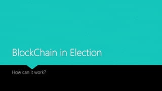 BlockChain in Election
How can it work?
 