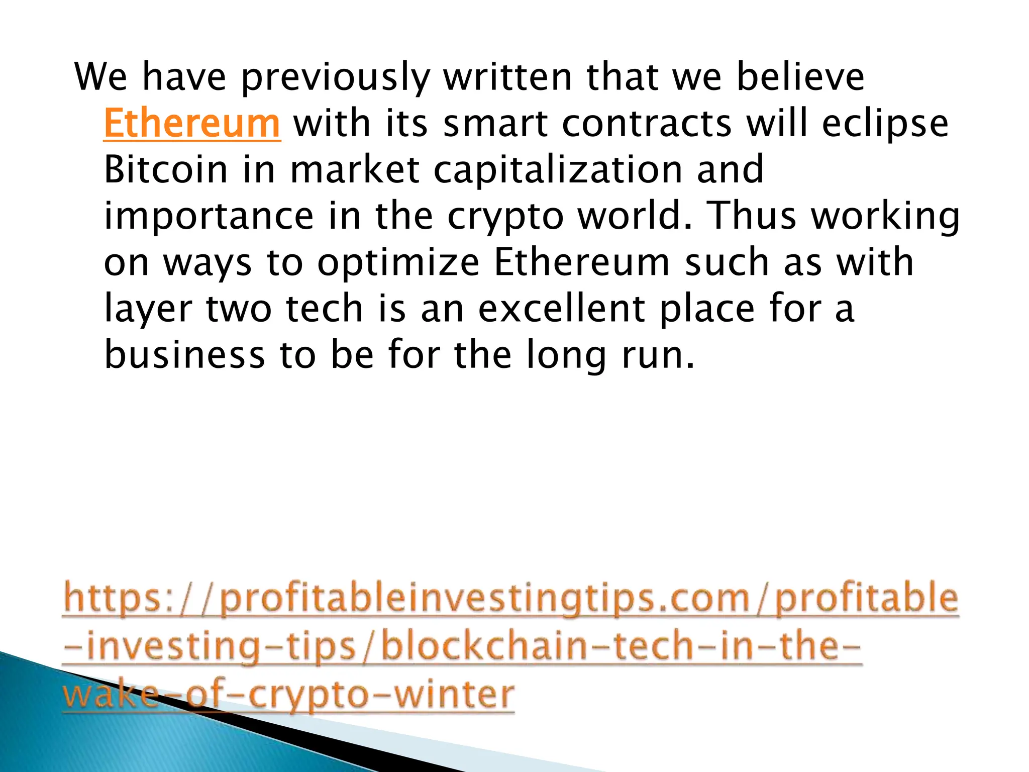 We have previously written that we believe
Ethereum with its smart contracts will eclipse
Bitcoin in market capitalization and
importance in the crypto world. Thus working
on ways to optimize Ethereum such as with
layer two tech is an excellent place for a
business to be for the long run.
 