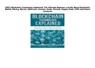 [PDF] Blockchain Technology Explained: The Ultimate Beginner s Guide About Blockchain
Wallet, Mining, Bitcoin, Ethereum, Litecoin, Zcash, Monero, Ripple, Dash, IOTA And Smart
Contracts
Download Blockchain Technology Explained: The Ultimate Beginner s Guide About Blockchain Wallet, Mining, Bitcoin, Ethereum, Litecoin, Zcash, Monero, Ripple, Dash, IOTA And Smart Contracts Ebook Free Author : Alan T. Norman Language : English Link Download : https://gothelmakika.blogspot.com/?book=1981522026 none
 