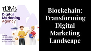 Blockchain:
Transforming
Digital
Marketing
Landscape
Blockchain:
Transforming
Digital
Marketing
Landscape
 