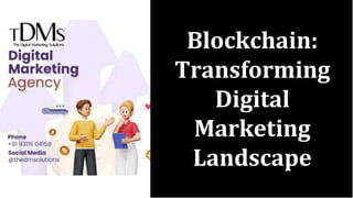 Blockchain:
Transforming
Digital
Marketing
Landscape
 