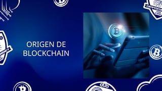 ORIGEN DE
BLOCKCHAIN
 