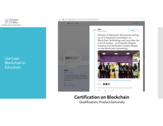 UseCase:
Blockchain In
Education
Certification on Blockchain
Qualification, ProductGenuinely
 
