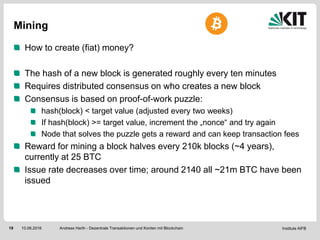 Institute AIFB19 10.06.2016
Mining
How to create (fiat) money?
The hash of a new block is generated roughly every ten minu...