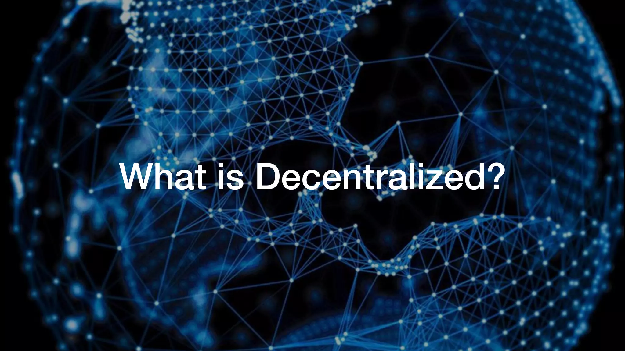 What is Decentralized?
 
