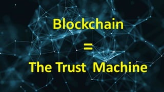 https://techbeacon.com/blockchain-it-right-your-app
Blockchain
=
The Trust Machine
 