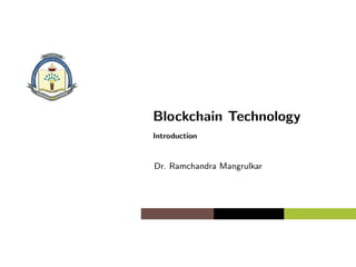 Blockchain Technology
Introduction
Dr. Ramchandra Mangrulkar
 