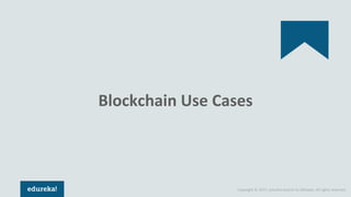 Copyright © 2017, edureka and/or its affiliates. All rights reserved.
Blockchain Use Cases
Banking Payment & Transfers Hea...
