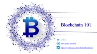 Blockchain 101
@FIVIL
https://github.com/fivil
https://www.linkedin.com/in/HammedMohamadi
 