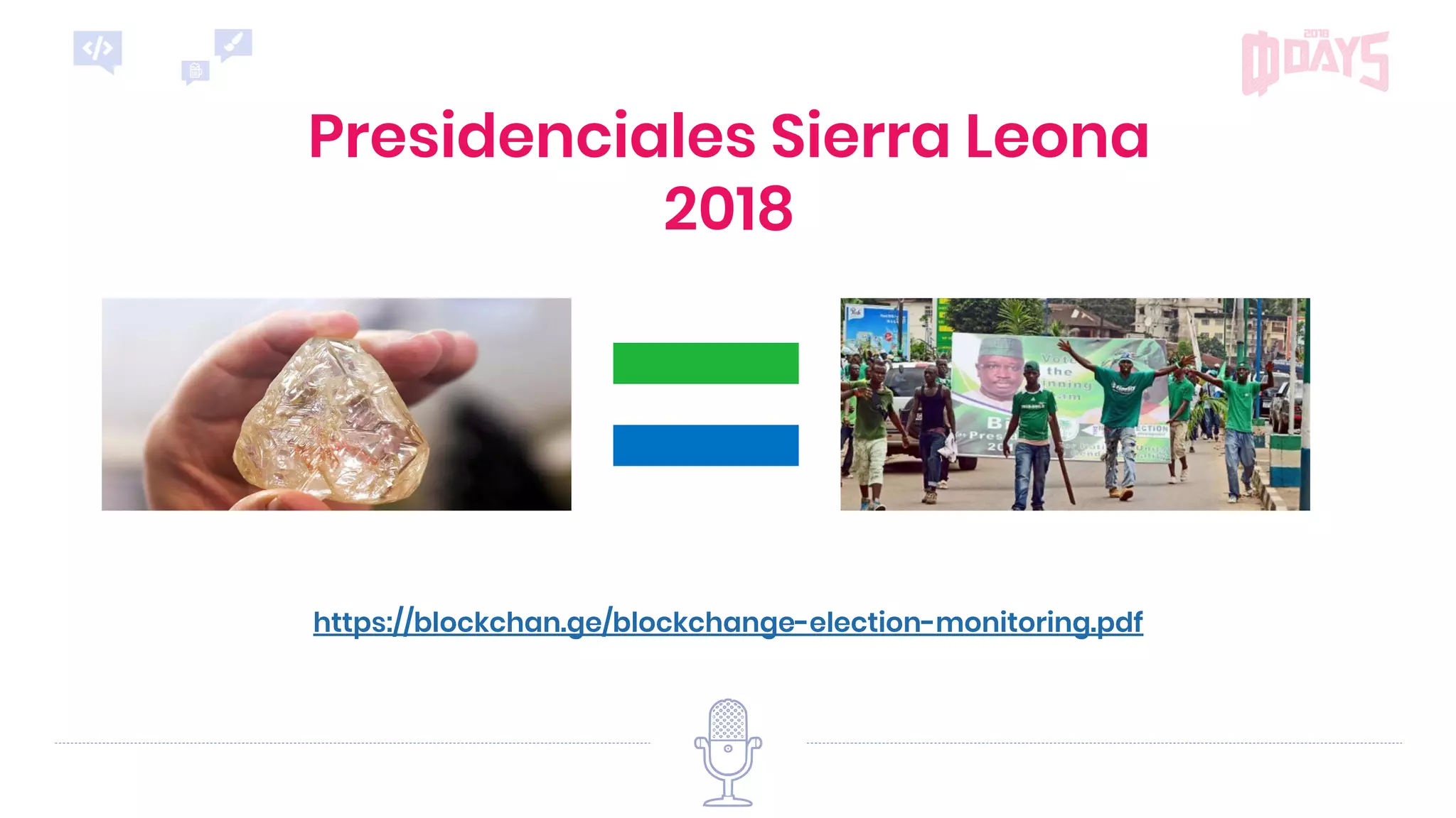 Presidenciales Sierra Leona
2018
https://blockchan.ge/blockchange-election-monitoring.pdf
 