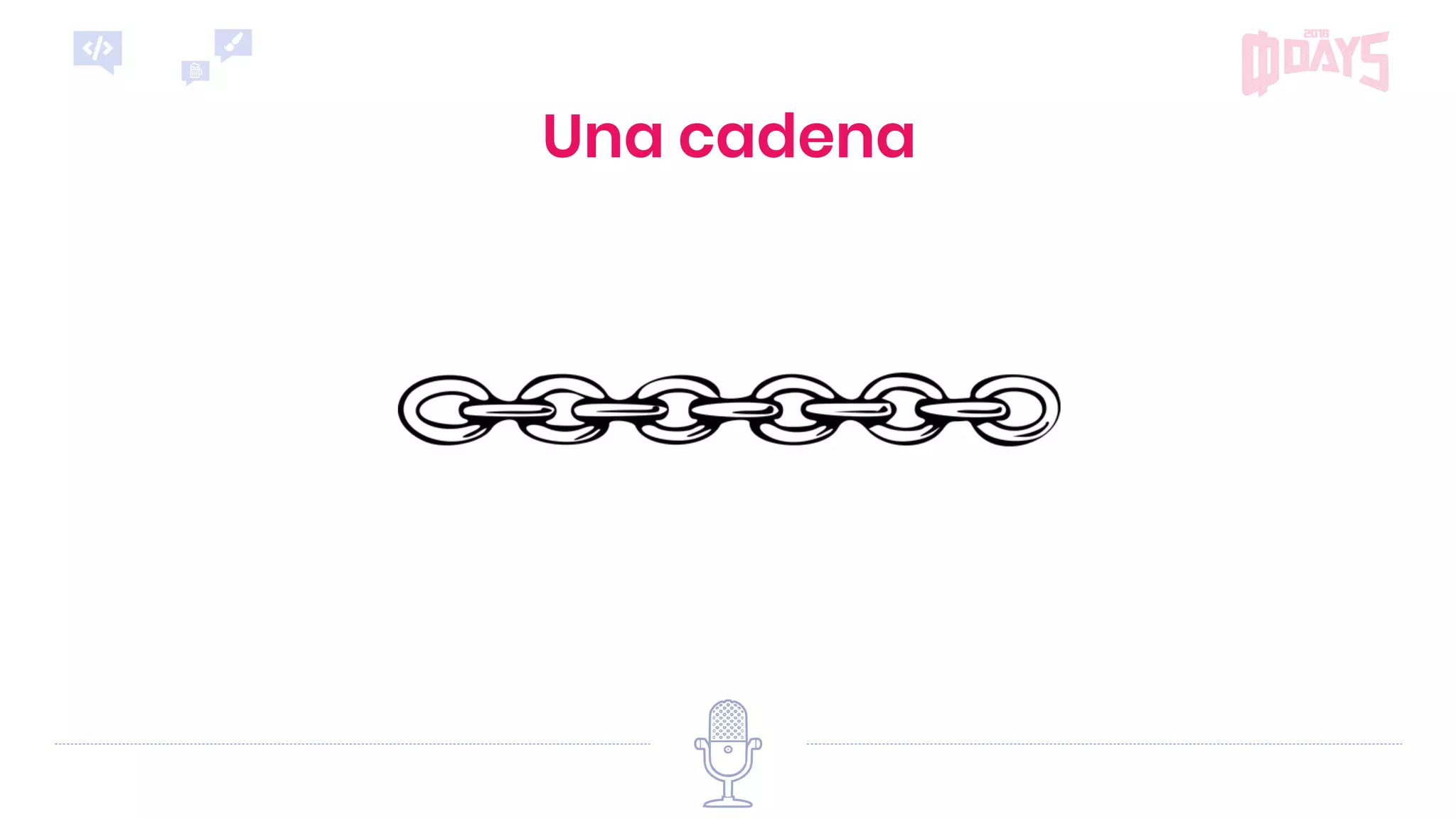 Una cadena
 
