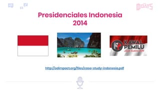 Presidenciales Indonesia
2014
http://odimpact.org/files/case-study-indonesia.pdf
 