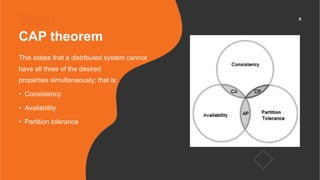 6
CAP theorem
This states that a distributed system cannot
have all three of the desired
properties simultaneously; that i...