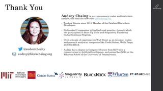 Thank You
Audrey Chaing is a cryptocurrency trader and blockchain
analyst, and runs the news site blockchaing.org.
• Tradi...