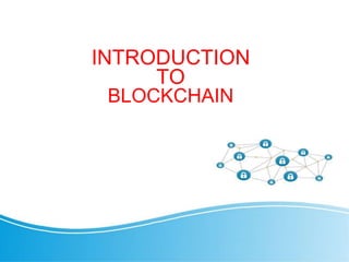 INTRODUCTION
TO
BLOCKCHAIN
 