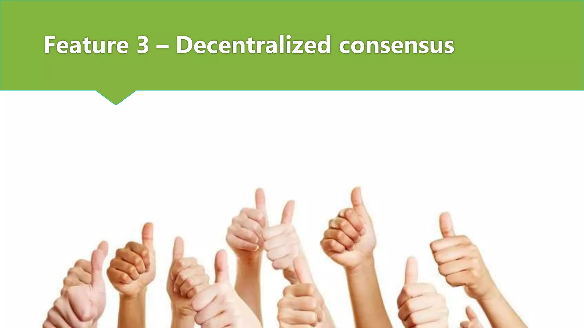 Feature 3 – Decentralized consensus
 