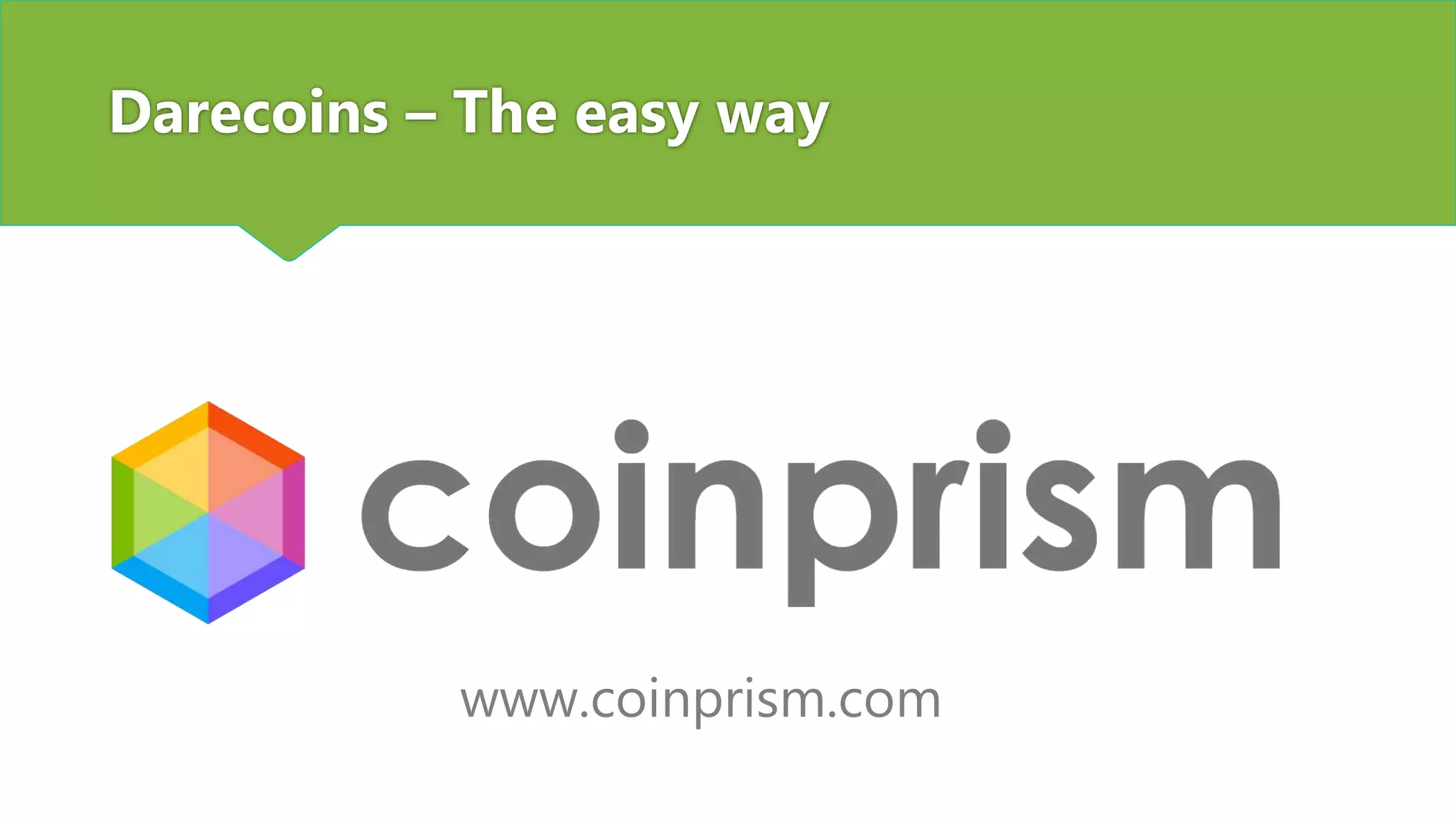 Darecoins – The easy way
www.coinprism.com
 