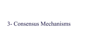 3- Consensus Mechanisms
 